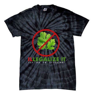 I Hate Cilantro Illegalize It Say No To Cilantro! Tie-Dye T-Shirt