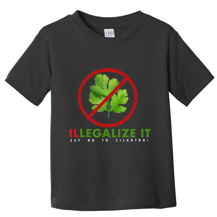 I Hate Cilantro Illegalize It Say No To Cilantro! Toddler T-Shirt