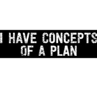 I Have Concepts Of A Plan Political 2024 Bumper Sticker