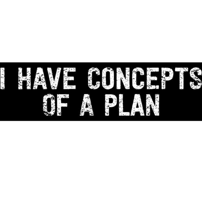 I Have Concepts Of A Plan Political 2024 Bumper Sticker