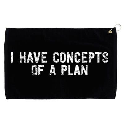 I Have Concepts Of A Plan Political 2024 Grommeted Golf Towel