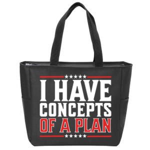 I Have Concepts Of A Plan Political 2024 Zip Tote Bag