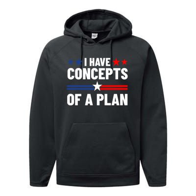 I Have Concepts Of A Plan Political 2024 Performance Fleece Hoodie