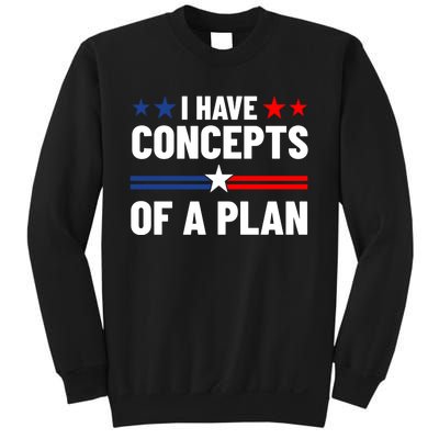 I Have Concepts Of A Plan Political 2024 Sweatshirt