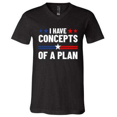 I Have Concepts Of A Plan Political 2024 V-Neck T-Shirt