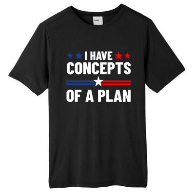 I Have Concepts Of A Plan Political 2024 Tall Fusion ChromaSoft Performance T-Shirt