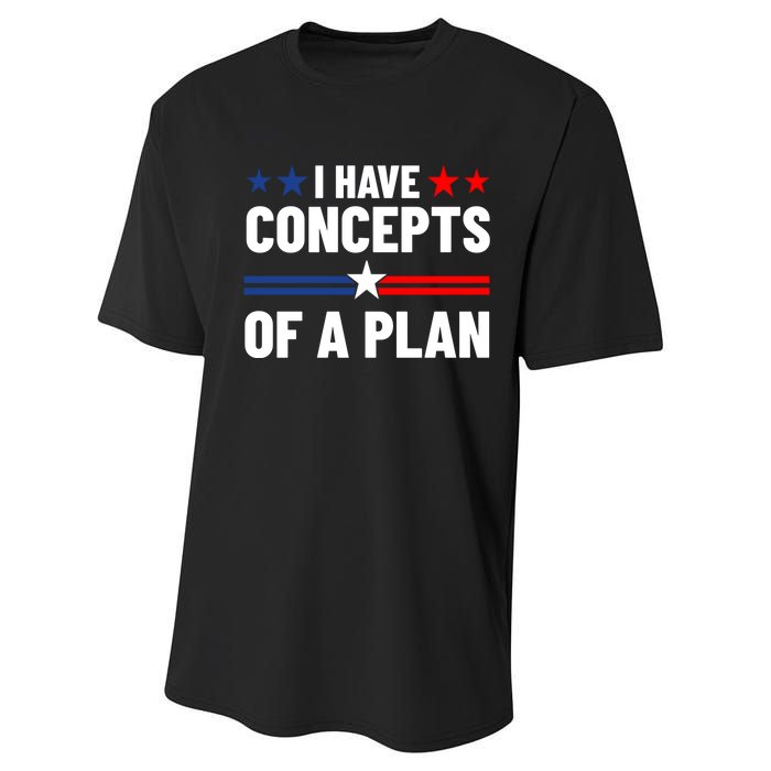 I Have Concepts Of A Plan Political 2024 Performance Sprint T-Shirt