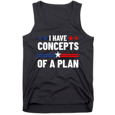 I Have Concepts Of A Plan Political 2024 Tank Top