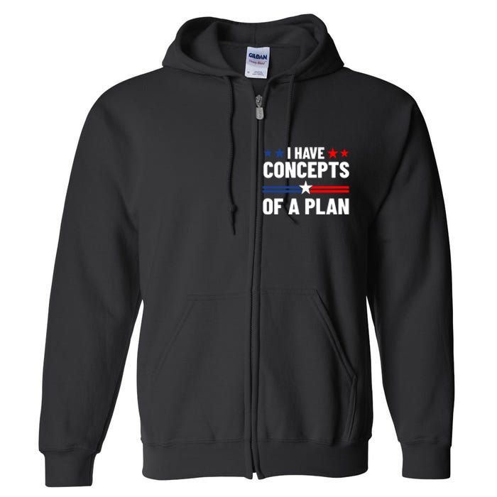 I Have Concepts Of A Plan Political 2024 Full Zip Hoodie