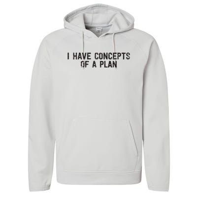 I Have Concepts Of A Plan Political 2024 Performance Fleece Hoodie