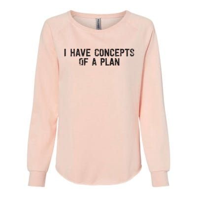 I Have Concepts Of A Plan Political 2024 Womens California Wash Sweatshirt