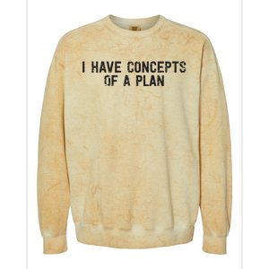 I Have Concepts Of A Plan Political 2024 Colorblast Crewneck Sweatshirt