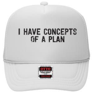 I Have Concepts Of A Plan Political 2024 High Crown Mesh Back Trucker Hat