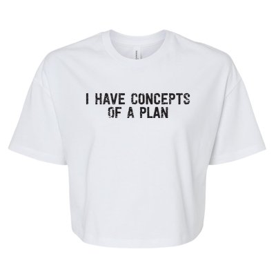 I Have Concepts Of A Plan Political 2024 Bella+Canvas Jersey Crop Tee