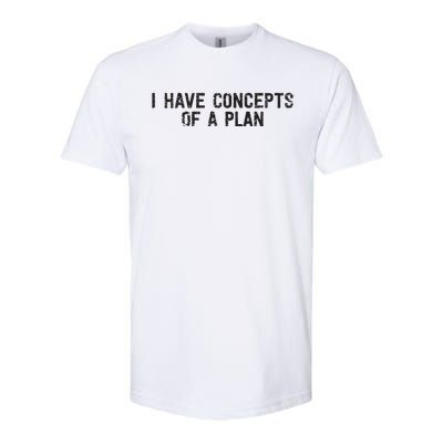 I Have Concepts Of A Plan Political 2024 Softstyle CVC T-Shirt