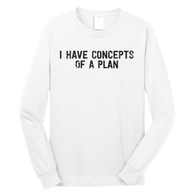 I Have Concepts Of A Plan Political 2024 Long Sleeve Shirt