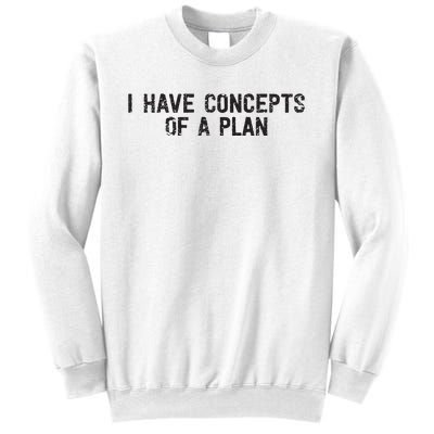 I Have Concepts Of A Plan Political 2024 Sweatshirt