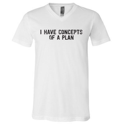 I Have Concepts Of A Plan Political 2024 V-Neck T-Shirt