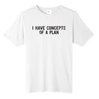 I Have Concepts Of A Plan Political 2024 Tall Fusion ChromaSoft Performance T-Shirt