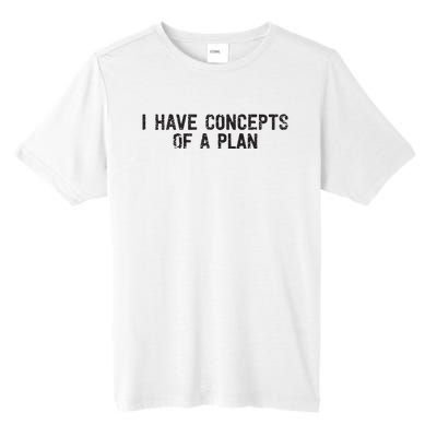 I Have Concepts Of A Plan Political 2024 Tall Fusion ChromaSoft Performance T-Shirt