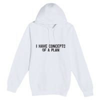 I Have Concepts Of A Plan Political 2024 Premium Pullover Hoodie