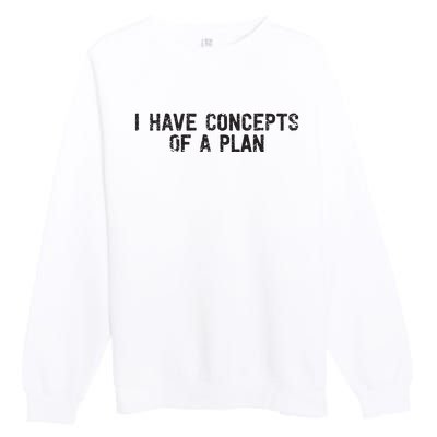 I Have Concepts Of A Plan Political 2024 Premium Crewneck Sweatshirt