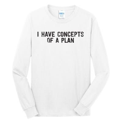 I Have Concepts Of A Plan Political 2024 Tall Long Sleeve T-Shirt