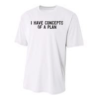 I Have Concepts Of A Plan Political 2024 Performance Sprint T-Shirt