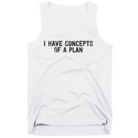 I Have Concepts Of A Plan Political 2024 Tank Top