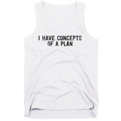 I Have Concepts Of A Plan Political 2024 Tank Top