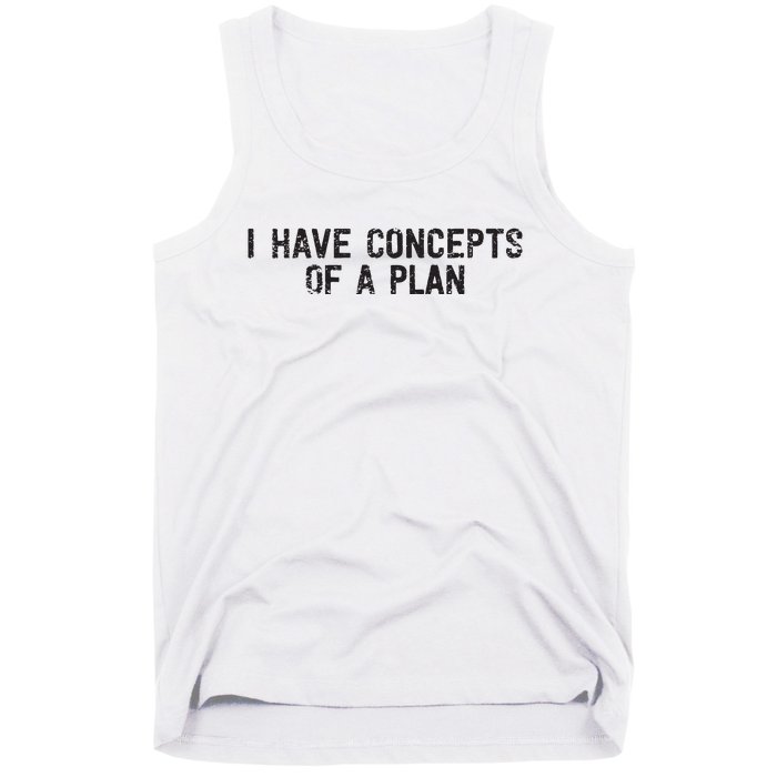 I Have Concepts Of A Plan Political 2024 Tank Top