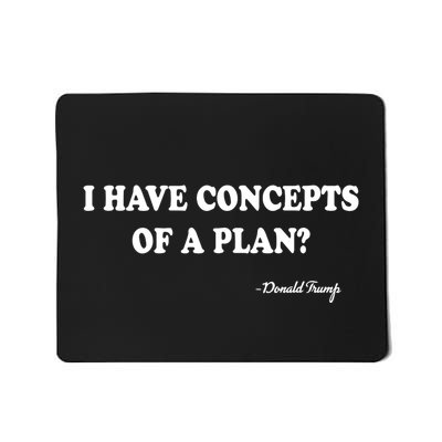 I Have Concepts Of A Plan Donald Trump Mousepad