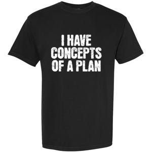 I Have Concepts Of A Plan Funny Pro Kamala Harris Election Garment-Dyed Heavyweight T-Shirt