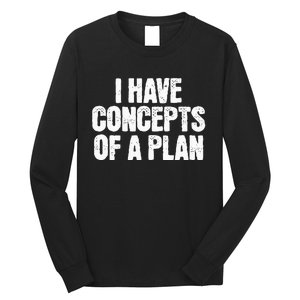 I Have Concepts Of A Plan Funny Pro Kamala Harris Election Long Sleeve Shirt