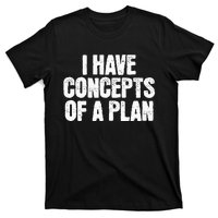 I Have Concepts Of A Plan Funny Pro Kamala Harris Election T-Shirt