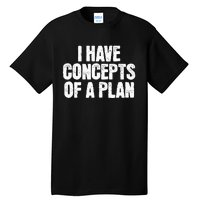 I Have Concepts Of A Plan Funny Pro Kamala Harris Election Tall T-Shirt