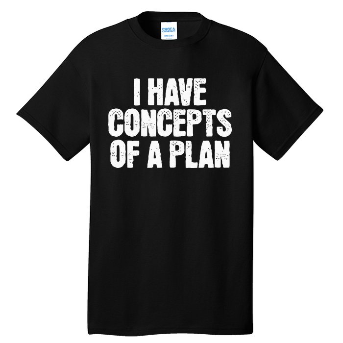 I Have Concepts Of A Plan Funny Pro Kamala Harris Election Tall T-Shirt