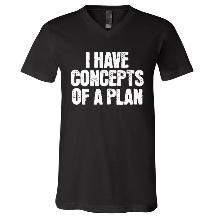 I Have Concepts Of A Plan Funny Pro Kamala Harris Election V-Neck T-Shirt