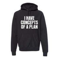 I Have Concepts Of A Plan Funny Pro Kamala Harris Election Premium Hoodie