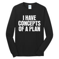 I Have Concepts Of A Plan Funny Pro Kamala Harris Election Tall Long Sleeve T-Shirt