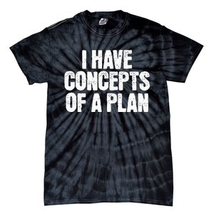 I Have Concepts Of A Plan Funny Pro Kamala Harris Election Tie-Dye T-Shirt