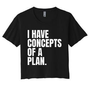 I Have Concepts Of A Plan Funny Pro Kamala Harris Election Women's Crop Top Tee