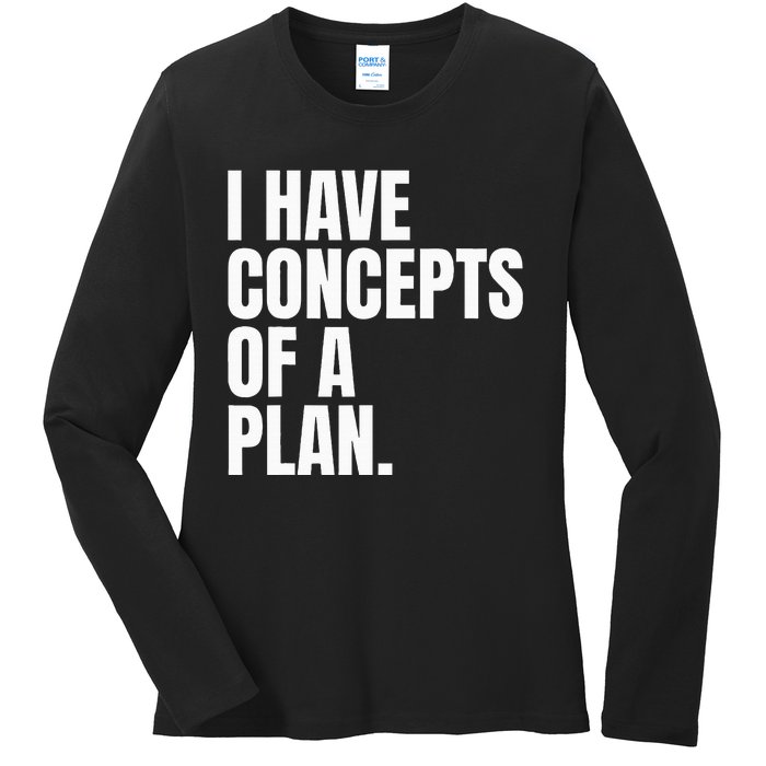 I Have Concepts Of A Plan Funny Pro Kamala Harris Election Ladies Long Sleeve Shirt