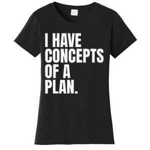 I Have Concepts Of A Plan Funny Pro Kamala Harris Election Women's T-Shirt