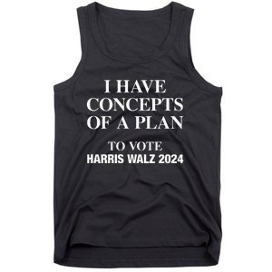 I Have Concepts Of A Plan To Vote Harris Walz 2024 Tank Top