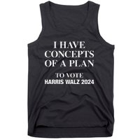 I Have Concepts Of A Plan To Vote Harris Walz 2024 Tank Top