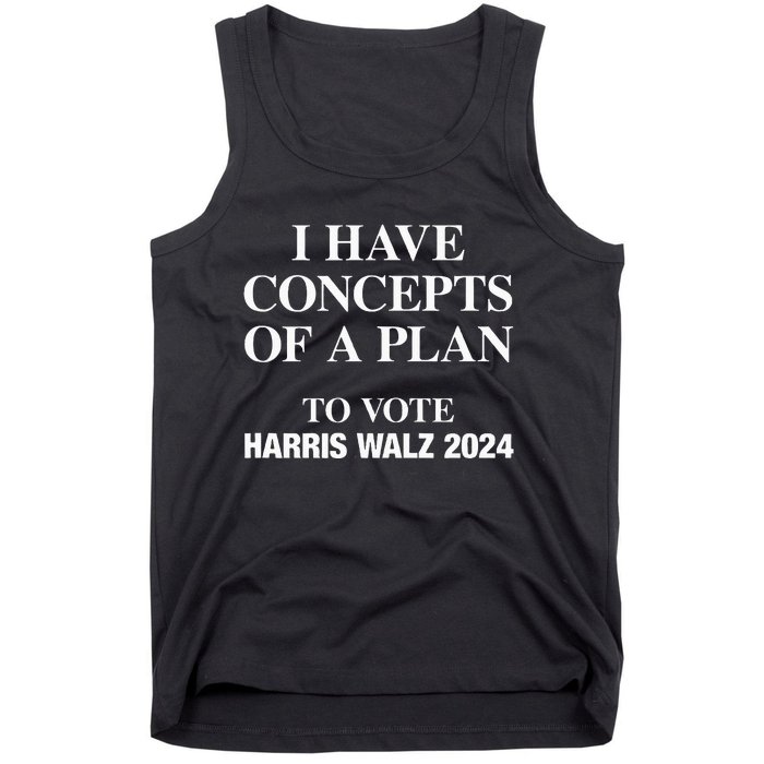 I Have Concepts Of A Plan To Vote Harris Walz 2024 Tank Top