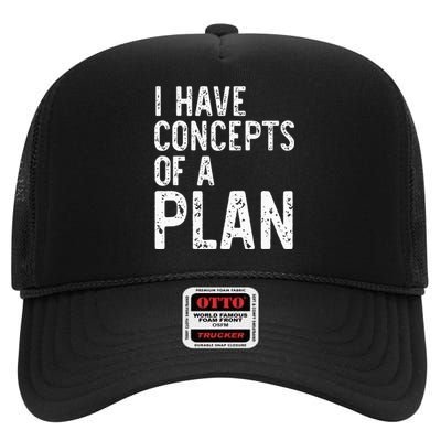 I Have Concepts Of A Plan Political 2024 High Crown Mesh Back Trucker Hat