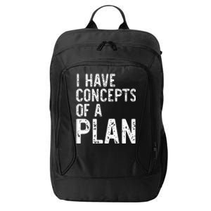 I Have Concepts Of A Plan Political 2024 City Backpack