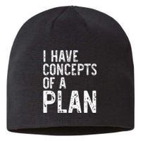 I Have Concepts Of A Plan Political 2024 Sustainable Beanie